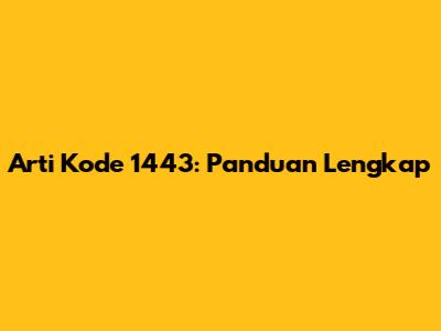 Arti Kode 1443: Panduan Lengkap