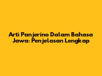 Arti Panjerino Dalam Bahasa Jawa: Penjelasan Lengkap
