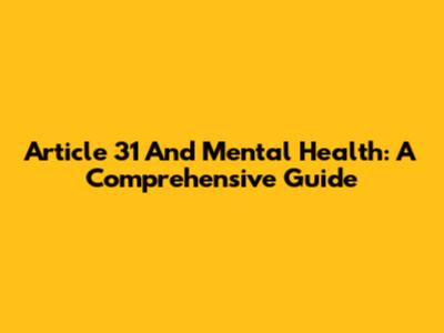 Article 31 And Mental Health: A Comprehensive Guide