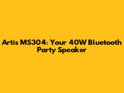 Artis MS304: Your 40W Bluetooth Party Speaker