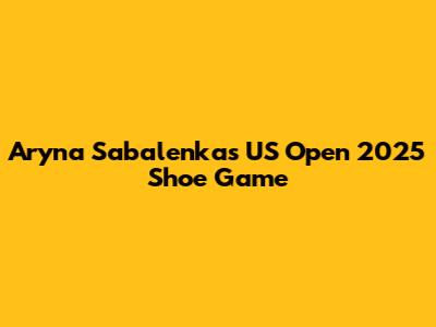 Aryna Sabalenka's US Open 2025 Shoe Game