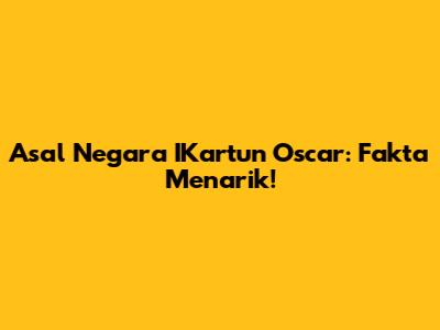Asal Negara IKartun Oscar: Fakta Menarik!