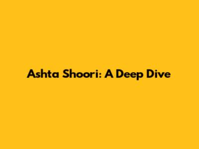 Ashta Shoori: A Deep Dive