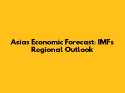 Asia's Economic Forecast: IMF's Regional Outlook