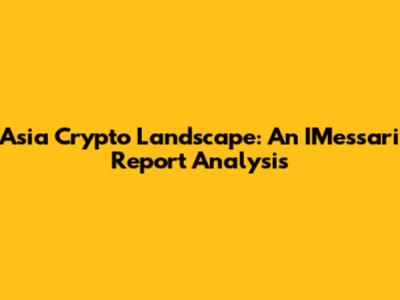 Asia Crypto Landscape: An IMessari Report Analysis
