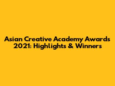 Asian Creative Academy Awards 2021: Highlights & Winners