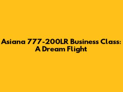 Asiana 777-200LR Business Class: A Dream Flight