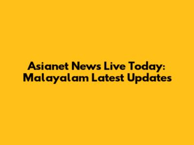 Asianet News Live Today: Malayalam Latest Updates