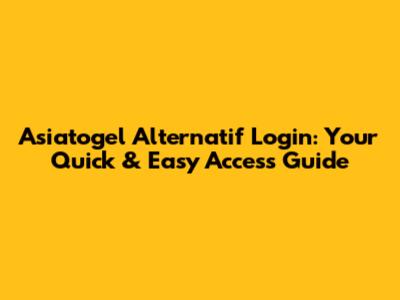 Asiatogel Alternatif Login: Your Quick & Easy Access Guide