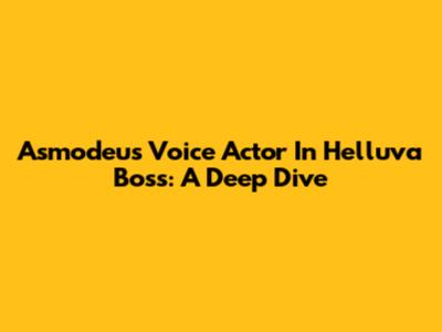 Asmodeus Voice Actor In Helluva Boss: A Deep Dive