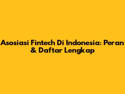 Asosiasi Fintech Di Indonesia: Peran & Daftar Lengkap