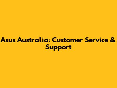 Asus Australia: Customer Service & Support