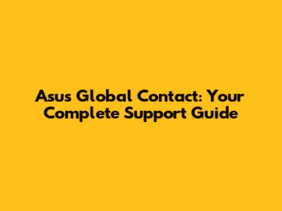 Asus Global Contact: Your Complete Support Guide