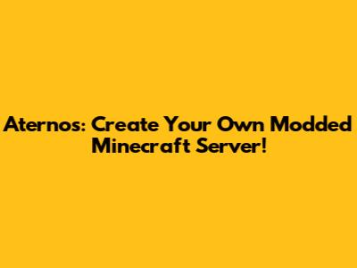 Aternos: Create Your Own Modded Minecraft Server!
