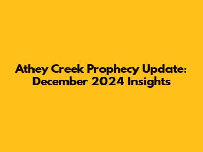Athey Creek Prophecy Update: December 2024 Insights