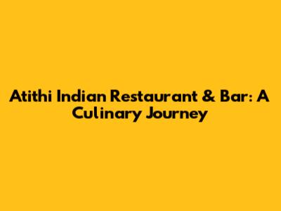 Atithi Indian Restaurant & Bar: A Culinary Journey