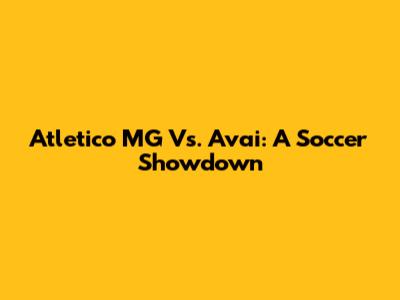 Atletico MG Vs. Avai: A Soccer Showdown