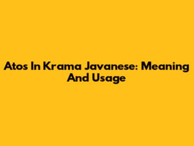 Atos In Krama Javanese: Meaning And Usage