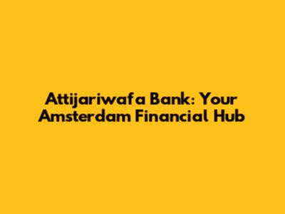 Attijariwafa Bank: Your Amsterdam Financial Hub