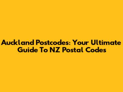 Auckland Postcodes: Your Ultimate Guide To NZ Postal Codes