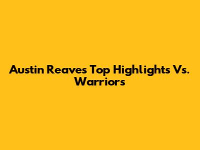 Austin Reaves' Top Highlights Vs. Warriors