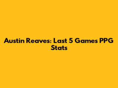Austin Reaves: Last 5 Games PPG Stats