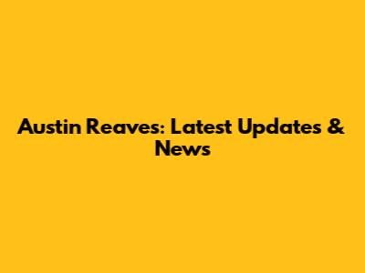Austin Reaves: Latest Updates & News
