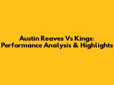 Austin Reaves Vs Kings: Performance Analysis & Highlights