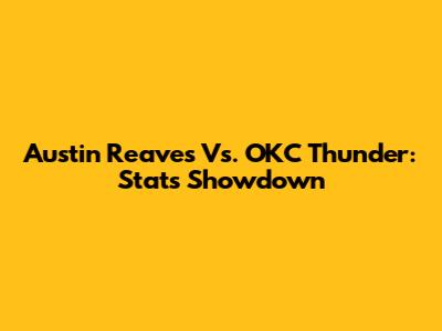 Austin Reaves Vs. OKC Thunder: Stats Showdown