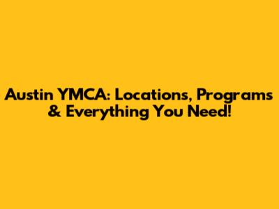 Austin YMCA: Locations, Programs & Everything You Need!