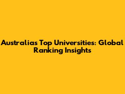Australia's Top Universities: Global Ranking Insights