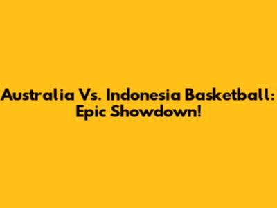 Australia Vs. Indonesia Basketball: Epic Showdown!
