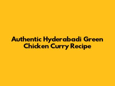 Authentic Hyderabadi Green Chicken Curry Recipe