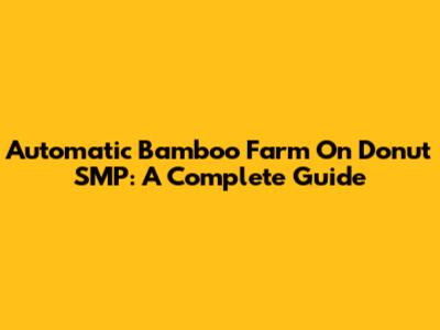 Automatic Bamboo Farm On Donut SMP: A Complete Guide