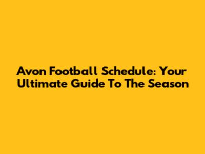 Avon Football Schedule: Your Ultimate Guide To The Season