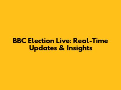 BBC Election Live: Real-Time Updates & Insights