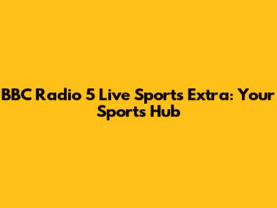 BBC Radio 5 Live Sports Extra: Your Sports Hub