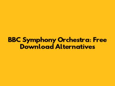 BBC Symphony Orchestra: Free Download Alternatives