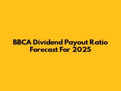 BBCA Dividend Payout Ratio Forecast For 2025