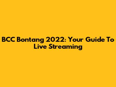 BCC Bontang 2022: Your Guide To Live Streaming