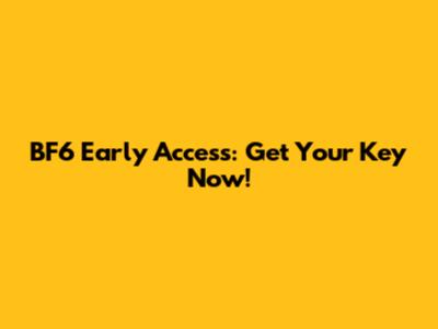 BF6 Early Access: Get Your Key Now!