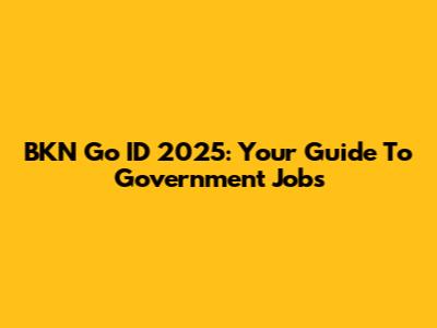 BKN Go ID 2025: Your Guide To Government Jobs