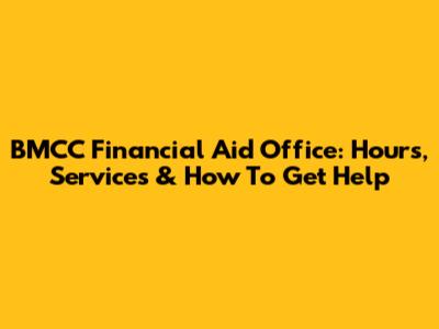 BMCC Financial Aid Office: Hours, Services & How To Get Help