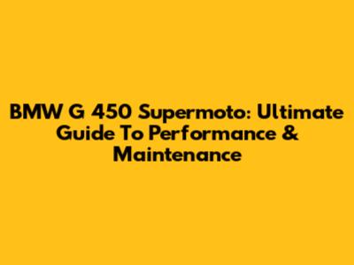 BMW G 450 Supermoto: Ultimate Guide To Performance & Maintenance