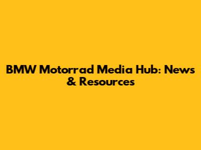 BMW Motorrad Media Hub: News & Resources
