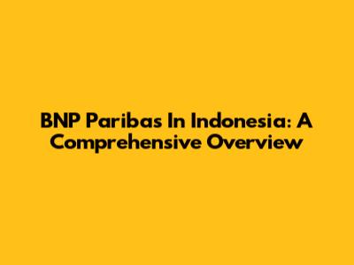 BNP Paribas In Indonesia: A Comprehensive Overview