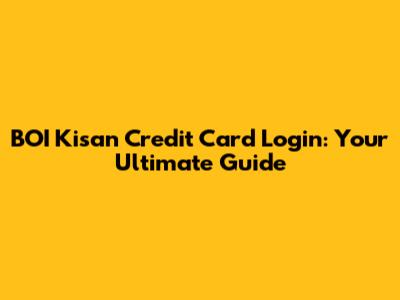 BOI Kisan Credit Card Login: Your Ultimate Guide