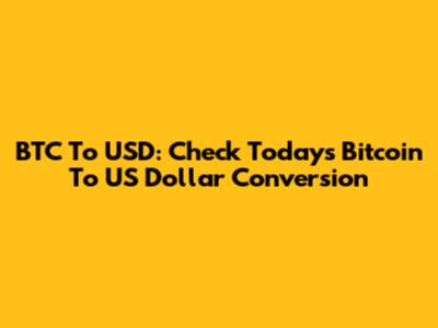 BTC To USD: Check Today's Bitcoin To US Dollar Conversion