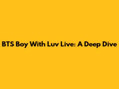 BTS 'Boy With Luv' Live: A Deep Dive