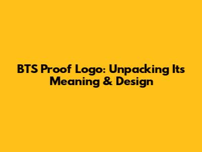 BTS Proof Logo: Unpacking Its Meaning & Design